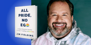 ALL PRIDE, NO EGO: A Queer Executive’s Journey to Living and Leading Authentically with author Jim Fielding